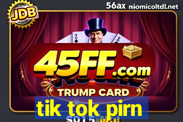 tik tok pirn